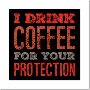 I Drink Coffee For Your Protection Funny Caffeine Posters and Art